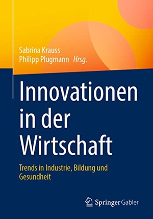 Krauss, Sabrina / Philipp Plugmann (Hrsg.). Innovationen in der Wirtschaft - Trends in Industrie, Bildung und Gesundheit. Springer-Verlag GmbH, 2022.