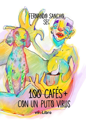Sancho, Fernando. 100 cafés más con un puto virus. Vivelibro, 2021.