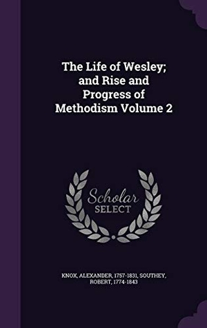 Knox, Alexander / Robert Southey. The Life of Wesley; and Rise and Progress of Methodism Volume 2. Touchladybirdlucky Studios, 2016.
