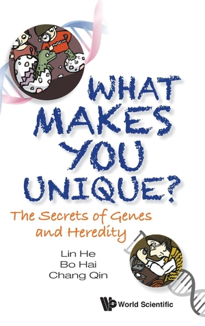 Lin He / Bo Hai et al. What Makes You Unique? - The Secrets of Genes and Heredity. WSPC, 2021.