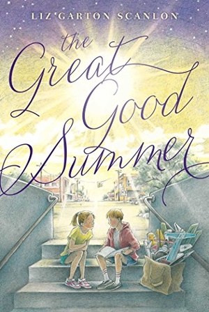 Scanlon, Liz Garton. The Great Good Summer. Beach Lane Books, 2016.