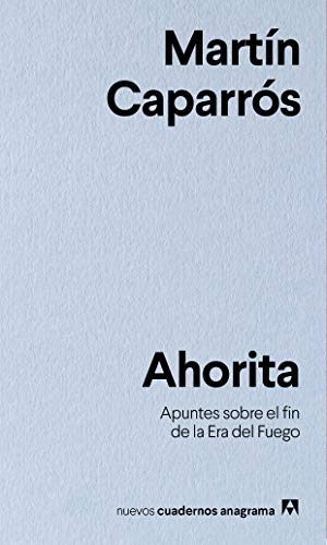 Caparros, Martin. Ahorita. Anagrama, 2019.