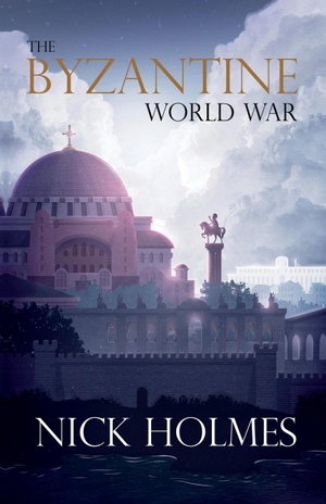 Holmes, Nick. The Byzantine War. Troubador Publishing, 2023.