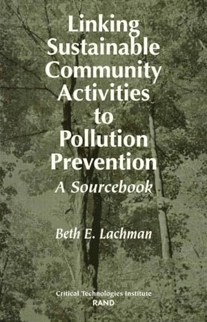 Lachman, Beth E. Linking Sustainable Community Activities to Pollution Prevention - A Sourcebook. RAND Corporation, 1997.