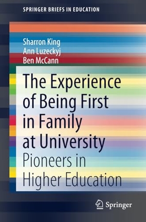 King, Sharron / Mccann, Ben et al. The Experience of Being First in Family at University - Pioneers in Higher Education. Springer Nature Singapore, 2019.