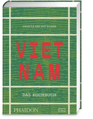 Ca Dao van Manen, Anaïs. Vietnam - Das Kochbuch. Phaidon bei ZS, 2026.