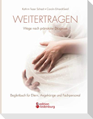 Weitertragen - Wege nach pränataler Diagnose. Begleitbuch für Eltern, Angehörige und Fachpersonal
