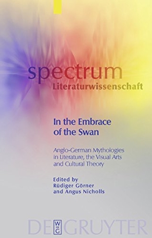 Nicholls, Angus / Rüdiger Görner (Hrsg.). In the Embrace of the Swan - Anglo-German Mythologies in Literature, the Visual Arts and Cultural Theory. De Gruyter, 2010.
