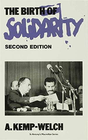 Kemp-Welch, A. (Lecturer in Politics / Kemp. Birth of Solidarity. Springer Nature B.V., 1991.