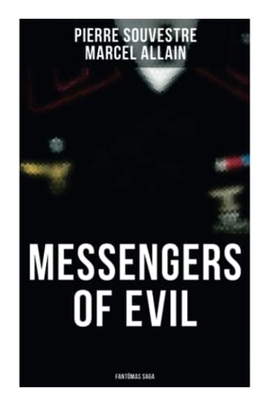 Souvestre, Pierre / Marcel Allain. Messengers of Evil - Fantômas Saga. Chicago Review Press Inc DBA Indepe, 2021.