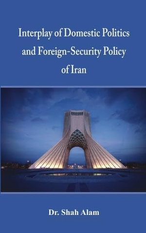Alam. Interplay of Domestic Politics and Foreign-Security Policy of Iran. Vij Books India, 2016.