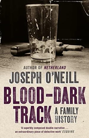 O'Neill, Joseph. Blood-Dark Track - A Family History. HarperCollins, 2009.