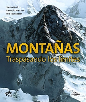 Messner, Reinhold / Dech, Stefan et al. Montañas : traspasando los límites. Lunwerg Editores, 2016.