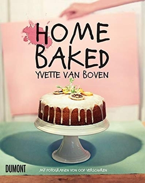 Boven, Yvette van. Home Baked - Natürlich hausgemacht. DuMont Buchverlag GmbH, 2015.