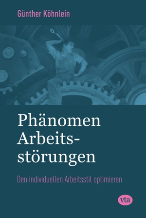 Köhnlein, Günther. Phänomen Arbeitsstörungen - Den individuellen Arbeitsstil optimieren. VTA, 2017.
