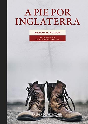 Muñoz Veiga, Gustau / Hudson, W. H. et al. A pie por Inglaterra. La Línea del Horizonte Ediciones, 2020.