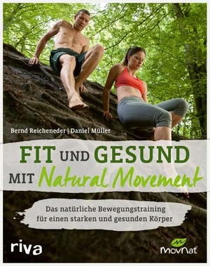 Reicheneder, Bernd / Daniel Müller. Fit und gesund mit Natural Movement - Das natürliche Bewegungstraining für einen starken und gesunden Körper. riva Verlag, 2021.