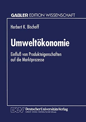 Umweltökonomie - Einfluß von Produkteigenschaften auf die Marktprozesse. Deutscher Universitätsverlag, 1994.