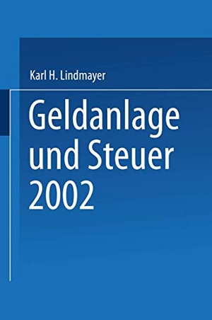 Lindmayer, Karl H.. Geldanlage und Steuer 2002. Gabler Verlag, 2014.