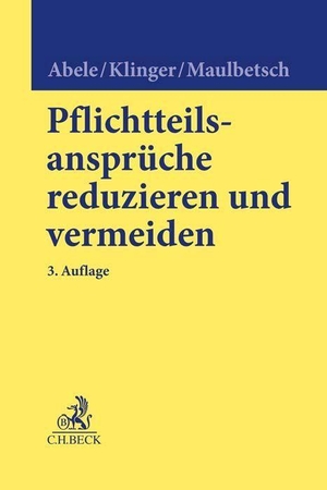 Abele, Armin / Klinger, Bernhard F. et al. Pflichtteilsansprüche reduzieren und vermeiden. C.H. Beck, 2023.