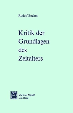Boehm, Rudolf. Kritik der Grundlagen des Zeitalters. Springer Netherlands, 1975.