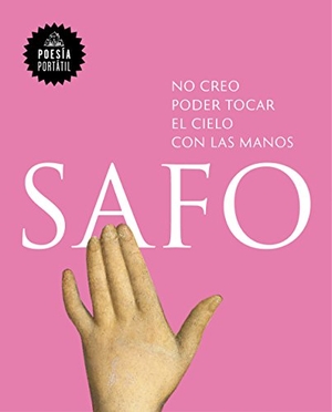 Safo. No creo poder tocar el cielo con las manos. Literatura Random House, 2017.