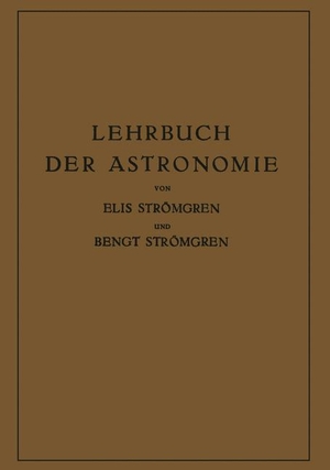 Strömgren, Bengt / Elis Strömgren. Lehrbuch der Astronomie. Springer Berlin Heidelberg, 1933.