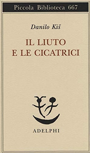 Kis, Danilo. Il liuto e le cicatrici. , 2014.