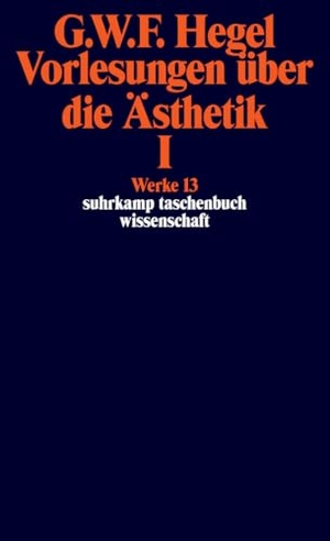 Hegel, Georg Wilhelm Friedrich. Vorlesungen über die Ästhetik I - Werke in 20 Bänden, Band13.. Suhrkamp Verlag, 2010.