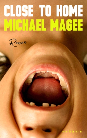 Magee, Michael. Close to Home - Roman. Eichborn Verlag, 2023.