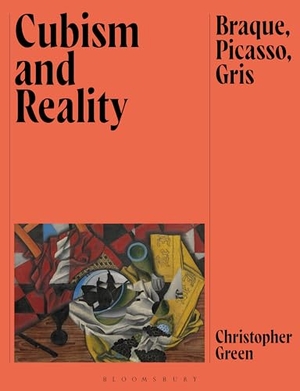 Green, Christopher. Cubism and Reality - Braque, Picasso, Gris. Bloomsbury Academic, 2025.