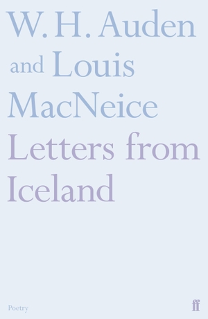 Macneice, Louis / W. H. Auden. Letters from Iceland. Faber & Faber, 2018.