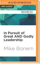 In Pursuit of Great and Godly Leadership: Tapping the Wisdom of the World for the Kingdom of God