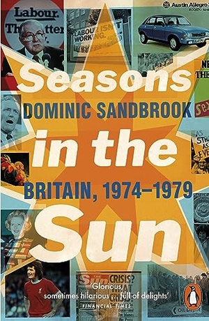 Sandbrook, Dominic. Seasons in the Sun - Britain, 1974-1979. Penguin Books Ltd, 2013.