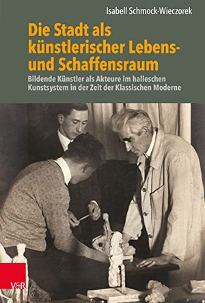 Schmock-Wieczorek, Isabell. Die Stadt als künstlerischer Lebens- und Schaffensraum - Bildende Künstler als Akteure im halleschen Kunstsystem in der Zeit der Klassischen Moderne. Vandenhoeck + Ruprecht, 2022.