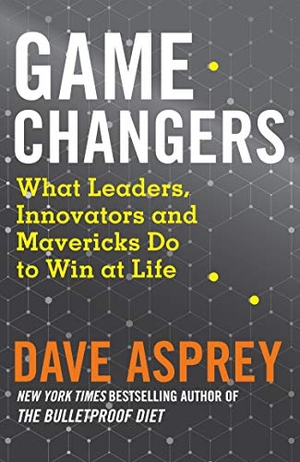 Asprey, Dave. Game Changers - What Leaders, Innovators and Mavericks Do to Win at Life. HarperCollins Publishers, 2018.