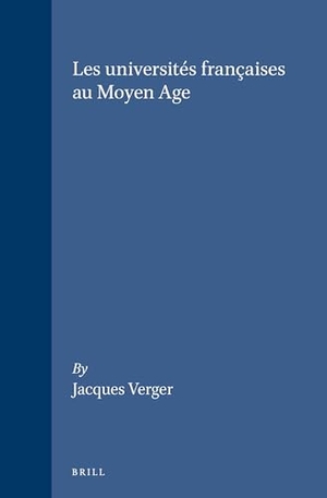 Verger. Les Universités Françaises Au Moyen Age. Brill, 1995.