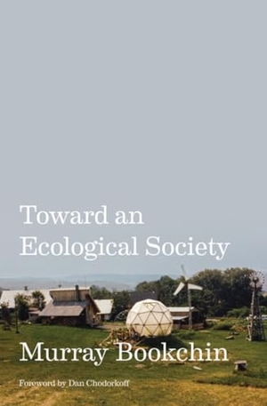 Bookchin, Murray. Toward an Ecological Society. AK Press, 2024.