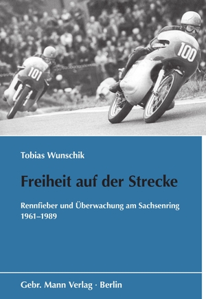 Wunschik, Tobias. Freiheit auf der Strecke - Rennfieber und Überwachung am Sachsenring 1961-1989. Gebrüder Mann Verlag, 2026.