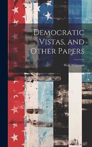 Whitman, Walt. Democratic Vistas, and Other Papers. Creative Media Partners, LLC, 2023.