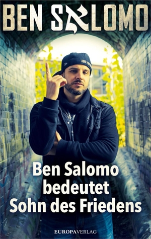 Salomo, Ben. Ben Salomo bedeutet Sohn des Friedens. Europa Verlag GmbH, 2019.