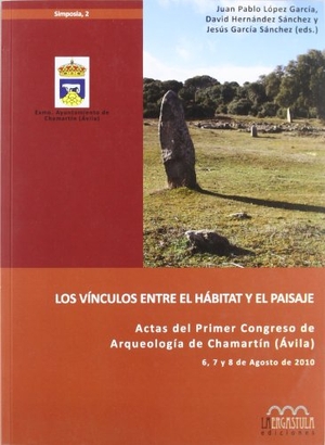García Sánchez, Jesús / Ávila Congreso de Arqueología de Chamartín. Los vínculos entre el hábitat y el paisaje : actas del I Congreso de Arqueología de Chamartín (Ávila), celebrado del 6 al 8 de agosto de 2010. La Ergástula, 2011.
