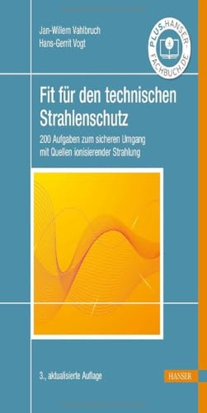 Vahlbruch, Jan-Willem / Hans-Gerrit Vogt. Fit für den technischen Strahlenschutz - 200 Aufgaben zum sicheren Umgang mit Quellen ionisierender Strahlung. Hanser Fachbuchverlag, 2026.
