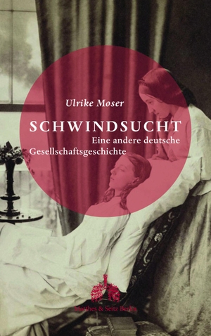 Moser, Ulrike. Schwindsucht - Eine andere deutsche Gesellschaftsgeschichte. Matthes & Seitz Verlag, 2018.