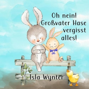 Wynter, Isla. Oh nein! Großvater Hase vergisst alles! - Ein einfühlsames Bilderbuch über Demenz. Peryton Press, 2023.