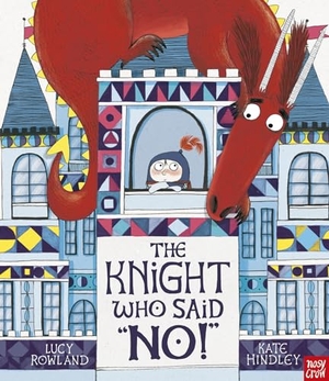 Rowland, Lucy. The Knight Who Said "No!". Nosy Crow Ltd, 2018.