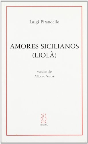 Pirandello, Luigi / Alfonso Sastre. Amores sicilianos (Liolá) : adaptación de la obra de Luigi Pirandello. Hiru Argitaletxea, 2004.