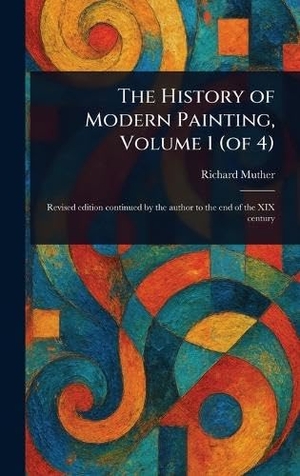Muther, Richard. The History of Modern Painting, Volume 1 (of 4). Tradd Street Press, 2025.