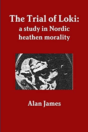 James, Alan. The Trial of Loki - a study in Nordic heathen morality. Lulu.com, 2013.