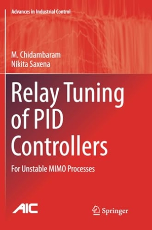 Saxena, Nikita / M. Chidambaram. Relay Tuning of PID Controllers - For Unstable MIMO Processes. Springer Nature Singapore, 2019.